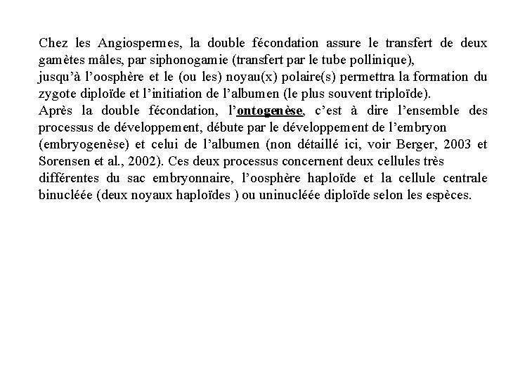 Chez les Angiospermes, la double fécondation assure le transfert de deux gamètes mâles, par