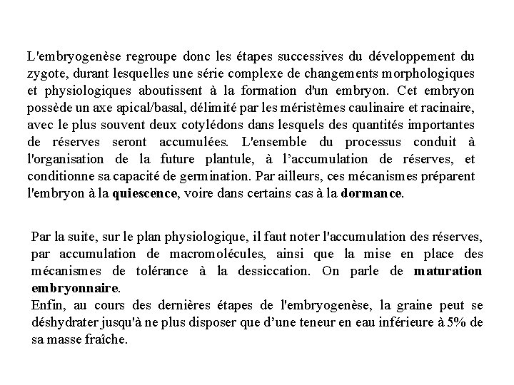 L'embryogenèse regroupe donc les étapes successives du développement du zygote, durant lesquelles une série