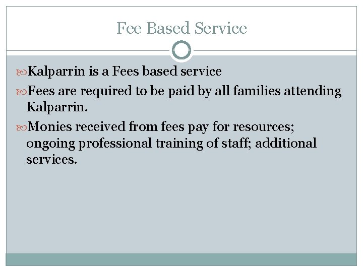 Fee Based Service Kalparrin is a Fees based service Fees are required to be