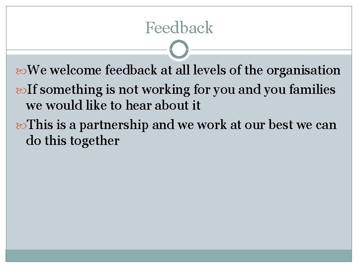 Feedback We welcome feedback at all levels of the organisation If something is not