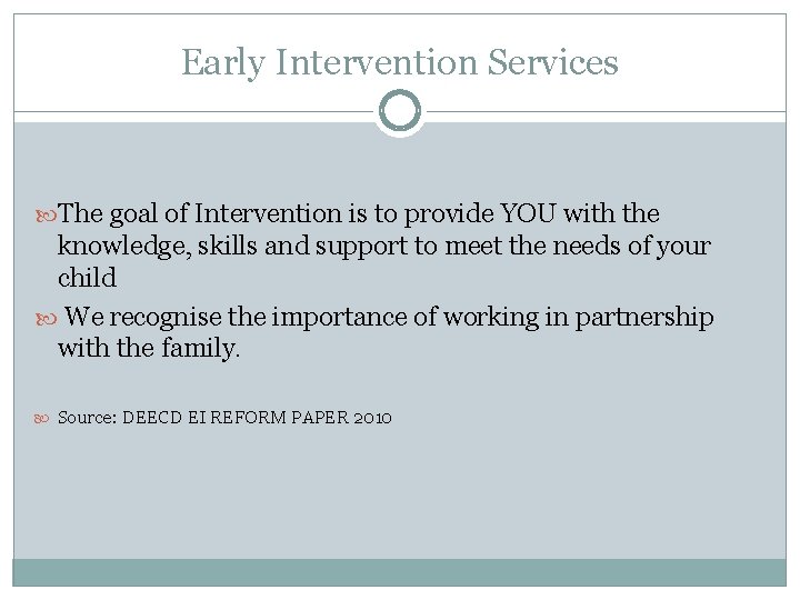 Early Intervention Services The goal of Intervention is to provide YOU with the knowledge,