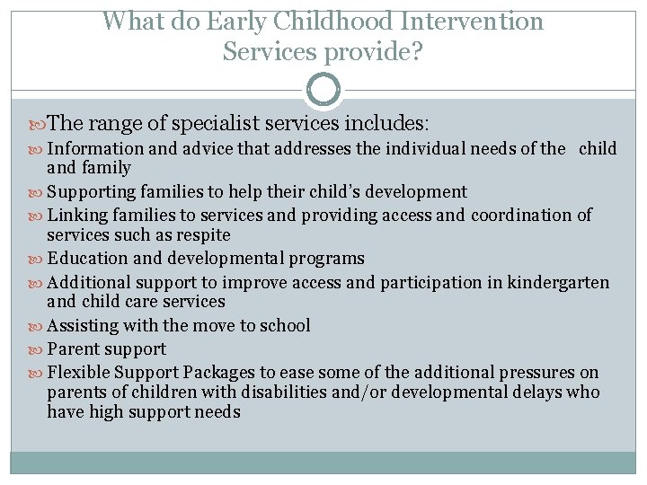 What do Early Childhood Intervention Services provide? The range of specialist services includes: Information