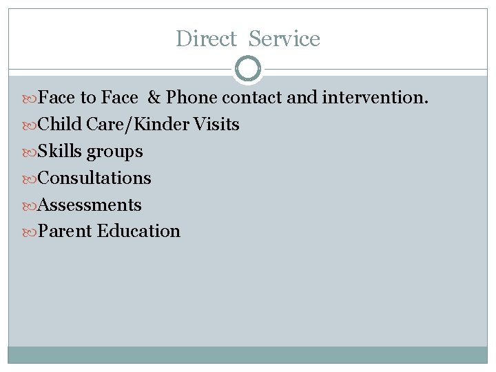 Direct Service Face to Face & Phone contact and intervention. Child Care/Kinder Visits Skills