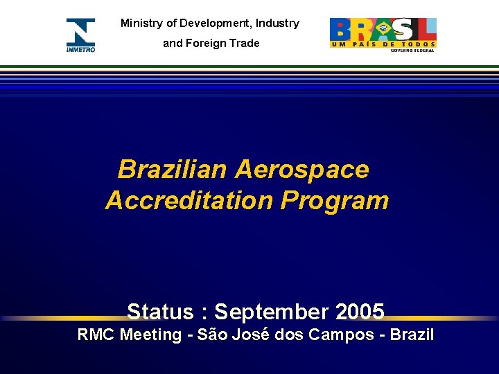 Ministry of Development, Industry and Foreign Trade Brazilian Aerospace Accreditation Program Status : September