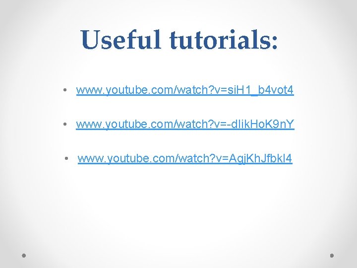 Useful tutorials: • www. youtube. com/watch? v=si. H 1_b 4 vot 4 • www.