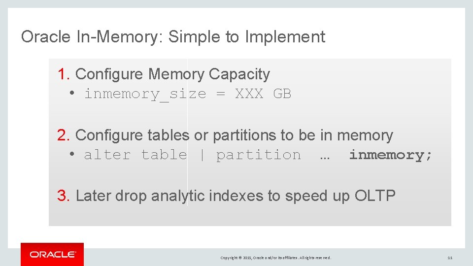 Oracle In-Memory: Simple to Implement 1. Configure Memory Capacity • inmemory_size = XXX GB