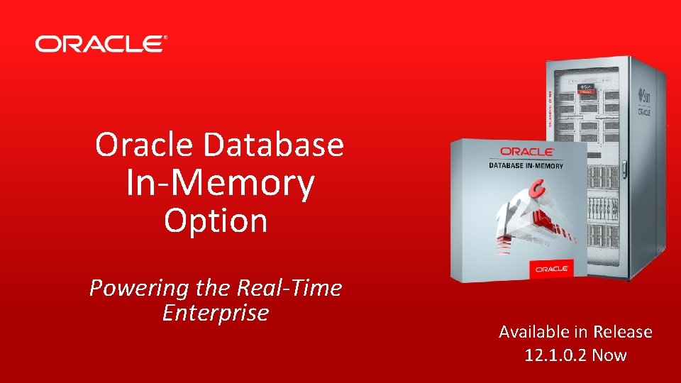 Oracle Database In-Memory Option Powering the Real-Time Enterprise Available in Release 12. 1. 0.