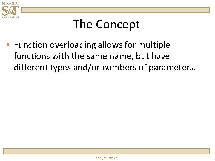 The Concept § Function overloading allows for multiple functions with the same name, but