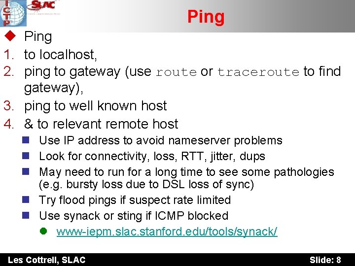 Ping u Ping 1. to localhost, 2. ping to gateway (use route or traceroute