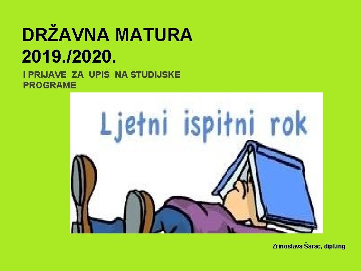 DRŽAVNA MATURA 2019. /2020. I PRIJAVE ZA UPIS NA STUDIJSKE PROGRAME 1 Zrinoslava Šarac,