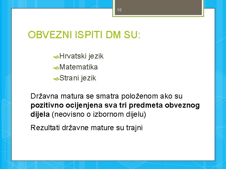 10 OBVEZNI ISPITI DM SU: Hrvatski jezik Matematika Strani jezik Državna matura se smatra
