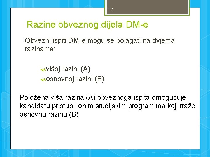 12 Razine obveznog dijela DM-e Obvezni ispiti DM-e mogu se polagati na dvjema razinama: