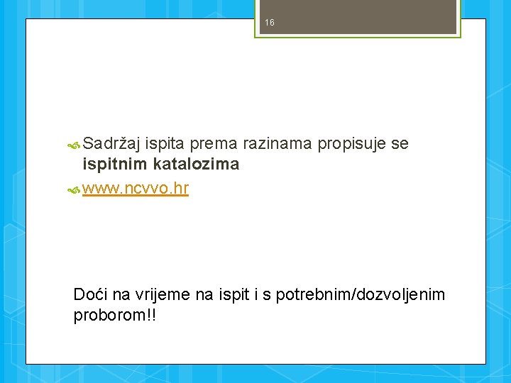 16 Sadržaj ispita prema razinama propisuje se ispitnim katalozima www. ncvvo. hr Doći na