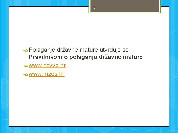 17 Polaganje državne mature utvrđuje se Pravilnikom o polaganju državne mature www. ncvvo. hr