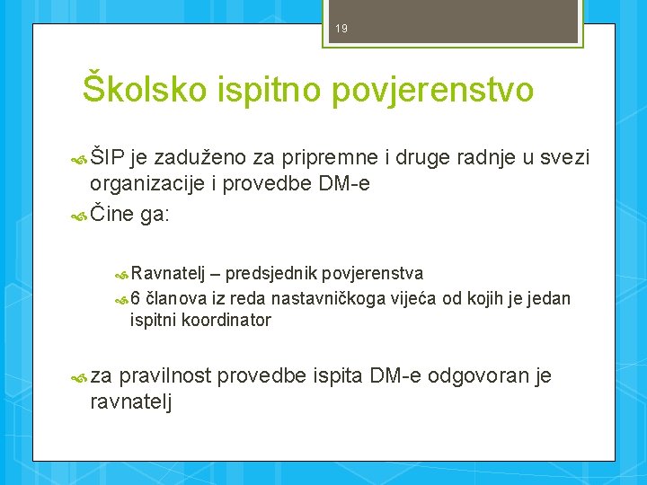 19 Školsko ispitno povjerenstvo ŠIP je zaduženo za pripremne i druge radnje u svezi