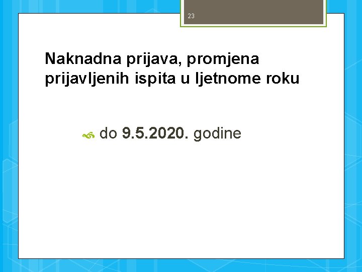 23 Naknadna prijava, promjena prijavljenih ispita u ljetnome roku do 9. 5. 2020. godine