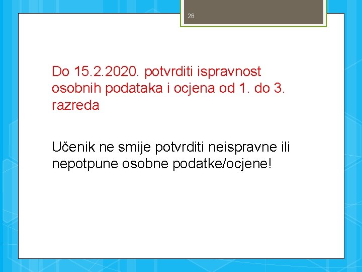 26 Do 15. 2. 2020. potvrditi ispravnost osobnih podataka i ocjena od 1. do