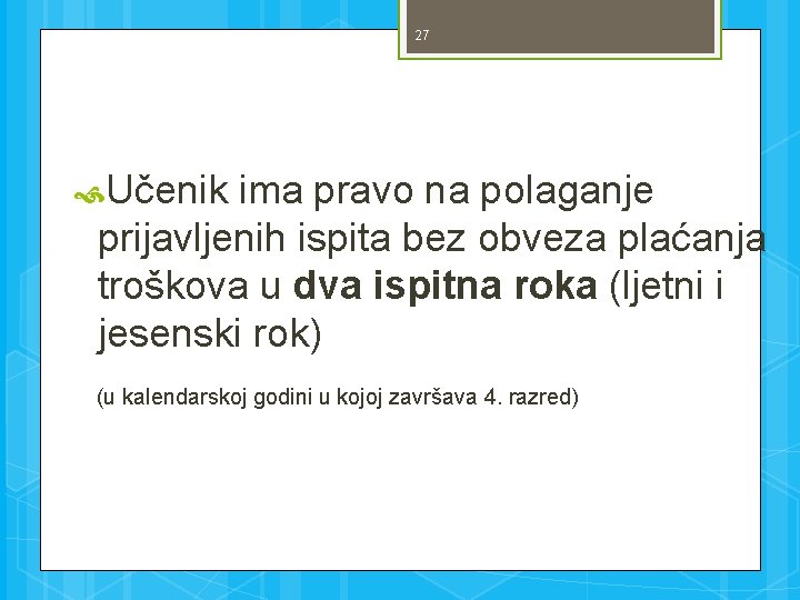 27 Učenik ima pravo na polaganje prijavljenih ispita bez obveza plaćanja troškova u dva