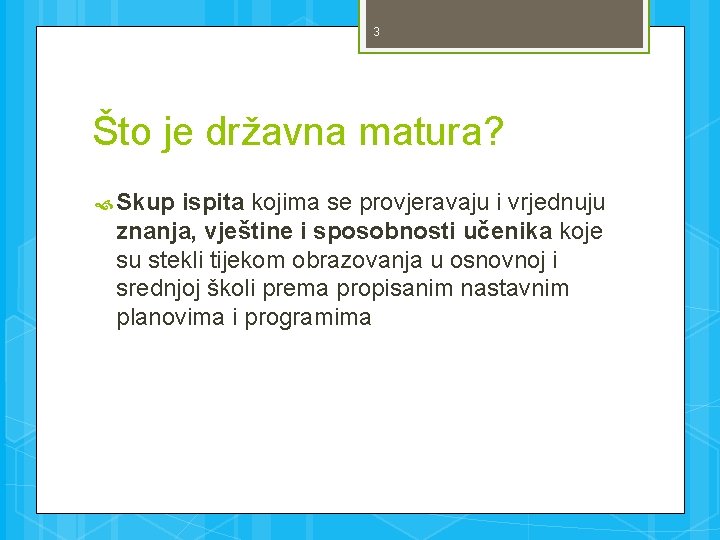 3 Što je državna matura? Skup ispita kojima se provjeravaju i vrjednuju znanja, vještine