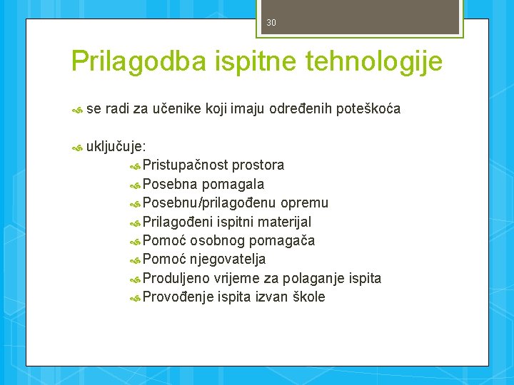30 Prilagodba ispitne tehnologije se radi za učenike koji imaju određenih poteškoća uključuje: Pristupačnost
