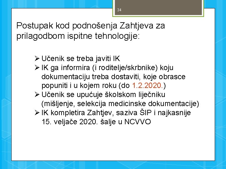 34 Postupak kod podnošenja Zahtjeva za prilagodbom ispitne tehnologije: Ø Učenik se treba javiti