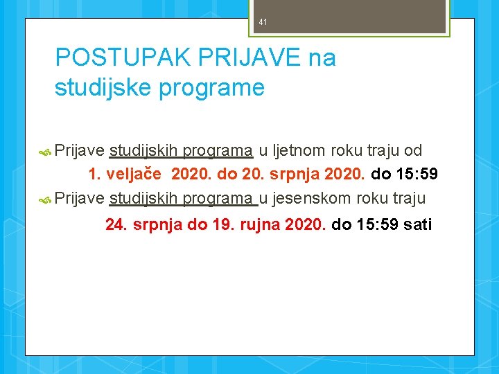 41 POSTUPAK PRIJAVE na studijske programe Prijave studijskih programa u ljetnom roku traju od