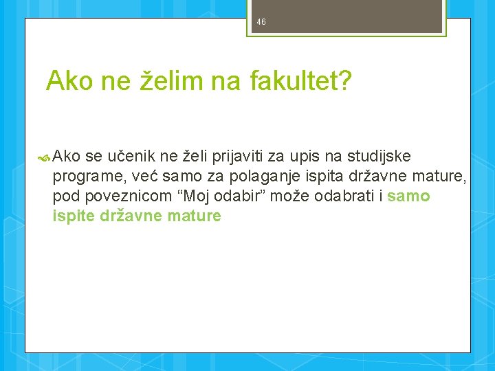 46 Ako ne želim na fakultet? Ako se učenik ne želi prijaviti za upis