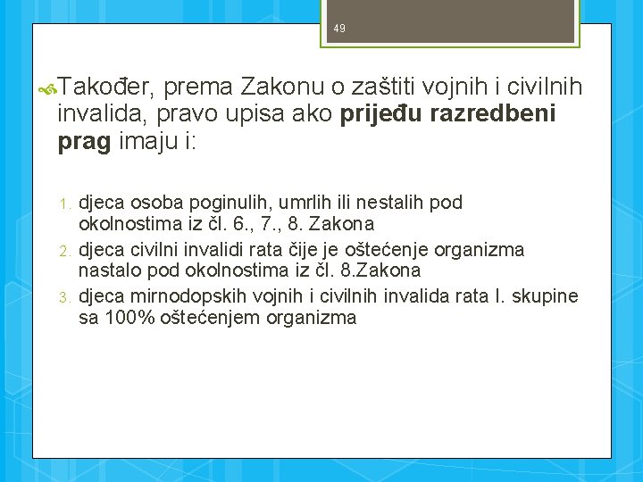 49 Također, prema Zakonu o zaštiti vojnih i civilnih invalida, pravo upisa ako prijeđu