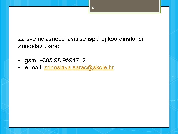 51 Za sve nejasnoće javiti se ispitnoj koordinatorici Zrinoslavi Šarac • gsm: +385 98