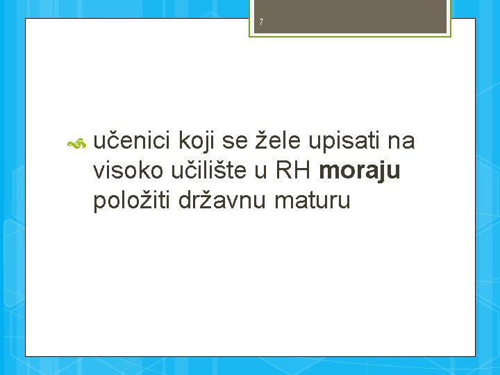 7 učenici koji se žele upisati na visoko učilište u RH moraju položiti državnu