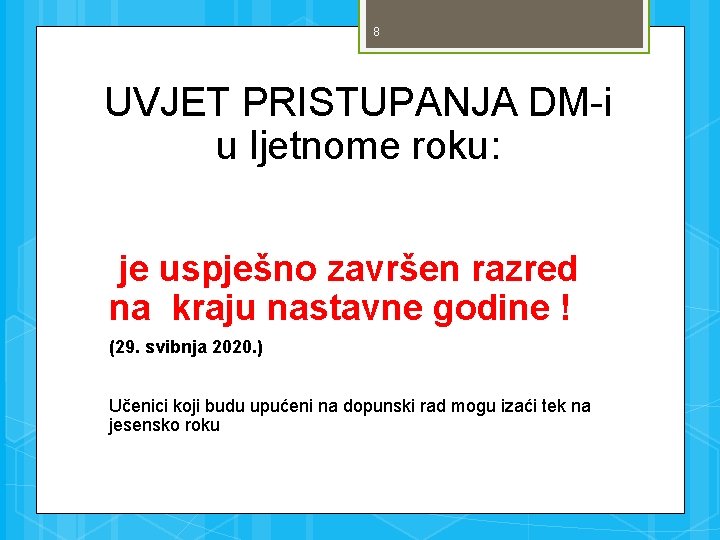 8 UVJET PRISTUPANJA DM-i u ljetnome roku: je uspješno završen razred na kraju nastavne