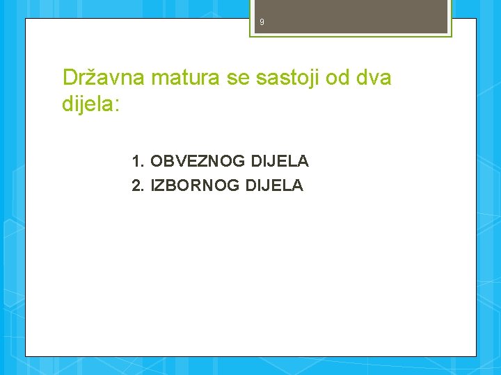 9 Državna matura se sastoji od dva dijela: 1. OBVEZNOG DIJELA 2. IZBORNOG DIJELA