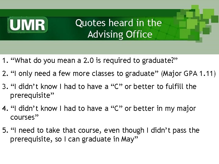 Quotes heard in the Advising Office 1. “What do you mean a 2. 0