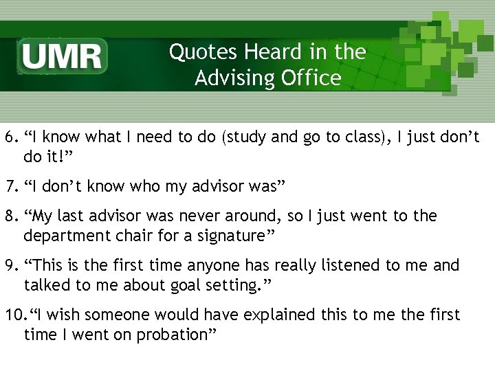 Quotes Heard in the Advising Office 6. “I know what I need to do