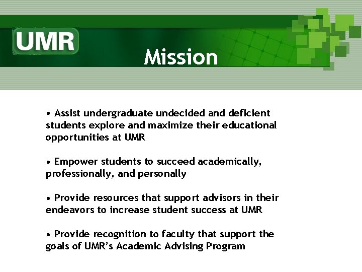 Mission • Assist undergraduate undecided and deficient students explore and maximize their educational opportunities