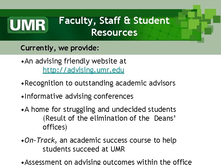 Faculty, Staff & Student Resources Currently, we provide: • An advising friendly website at
