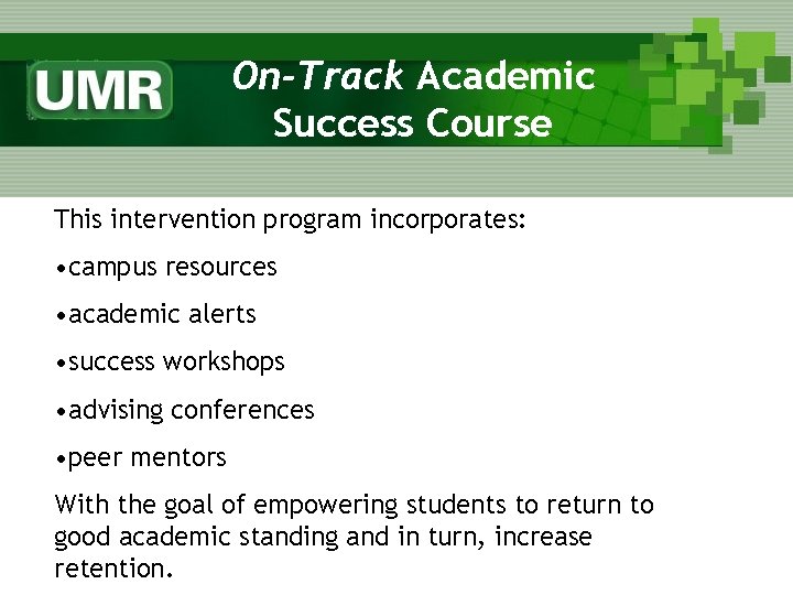 On-Track Academic Success Course This intervention program incorporates: • campus resources • academic alerts