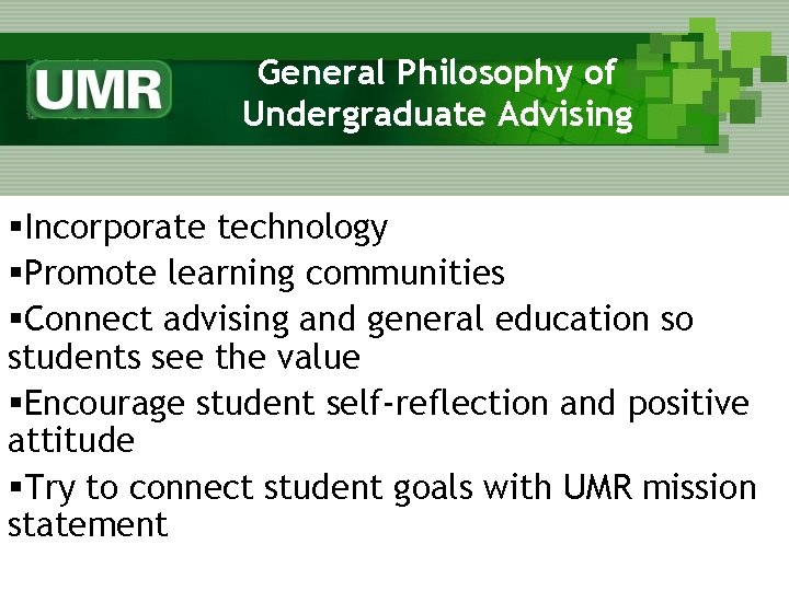 General Philosophy of Undergraduate Advising §Incorporate technology §Promote learning communities §Connect advising and general