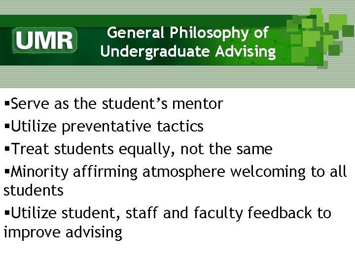 General Philosophy of Undergraduate Advising §Serve as the student’s mentor §Utilize preventative tactics §Treat