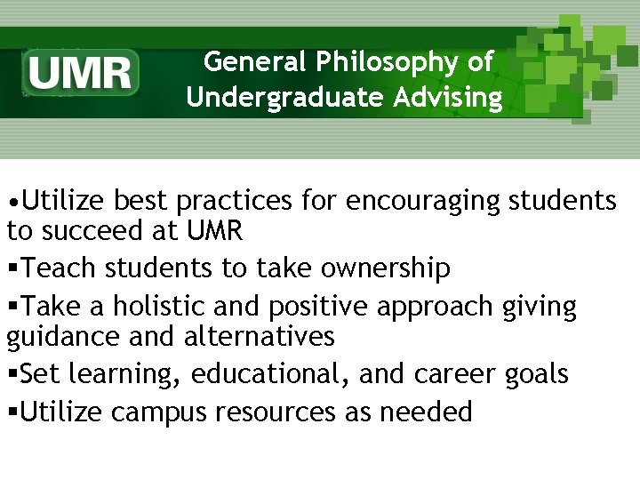 General Philosophy of Undergraduate Advising • Utilize best practices for encouraging students to succeed
