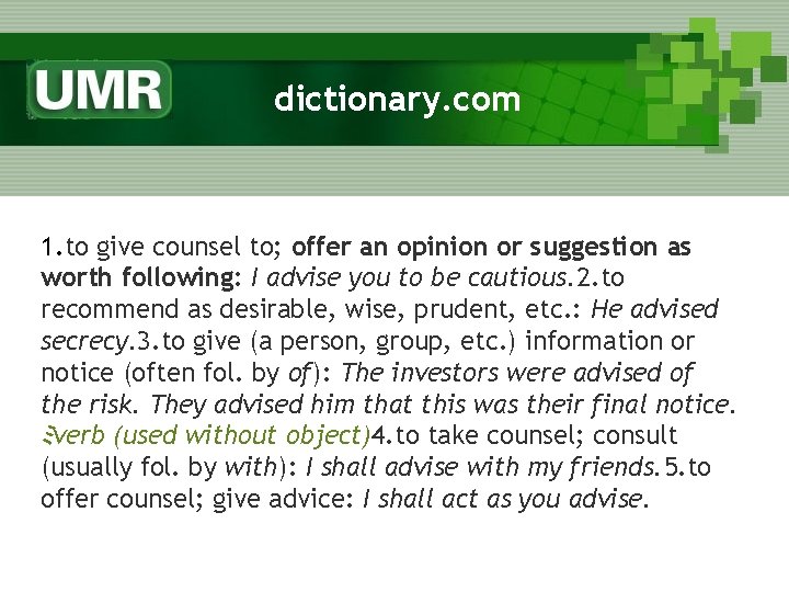 dictionary. com 1. to give counsel to; offer an opinion or suggestion as worth
