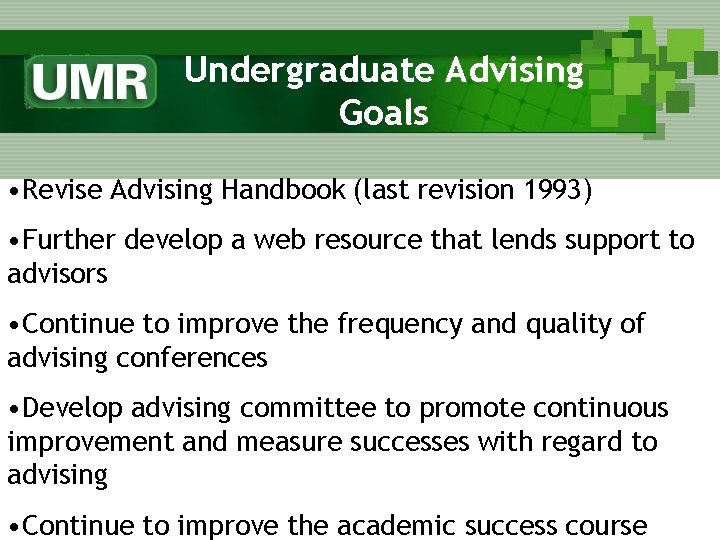 Undergraduate Advising Goals • Revise Advising Handbook (last revision 1993) • Further develop a
