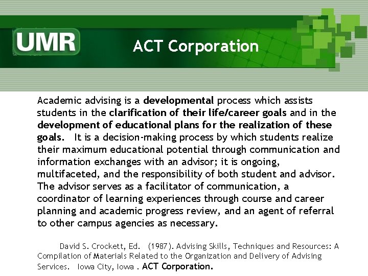 ACT Corporation Academic advising is a developmental process which assists students in the clarification