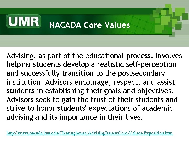 NACADA Core Values Advising, as part of the educational process, involves helping students develop