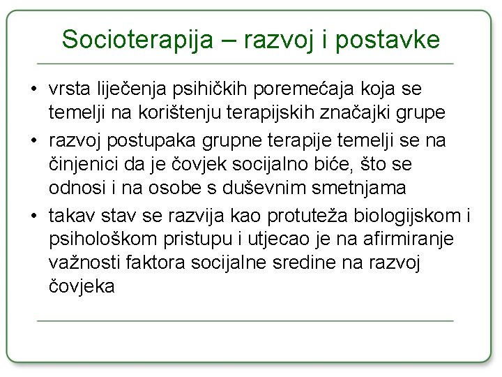 Socioterapija – razvoj i postavke • vrsta liječenja psihičkih poremećaja koja se temelji na