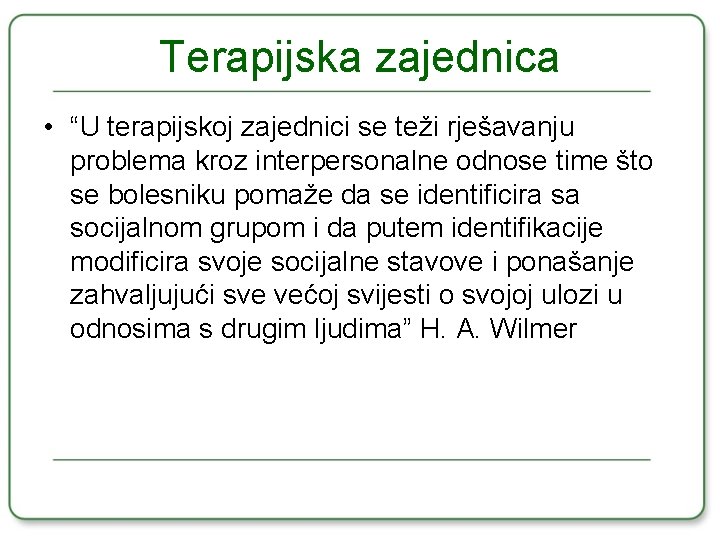 Terapijska zajednica • “U terapijskoj zajednici se teži rješavanju problema kroz interpersonalne odnose time