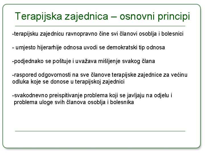 Terapijska zajednica – osnovni principi -terapijsku zajednicu ravnopravno čine svi članovi osoblja i bolesnici