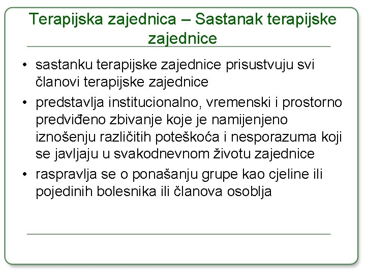 Terapijska zajednica – Sastanak terapijske zajednice • sastanku terapijske zajednice prisustvuju svi članovi terapijske