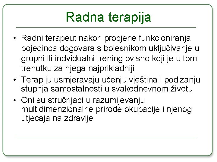 Radna terapija • Radni terapeut nakon procjene funkcioniranja pojedinca dogovara s bolesnikom uključivanje u