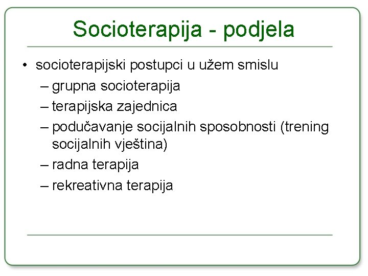 Socioterapija - podjela • socioterapijski postupci u užem smislu – grupna socioterapija – terapijska